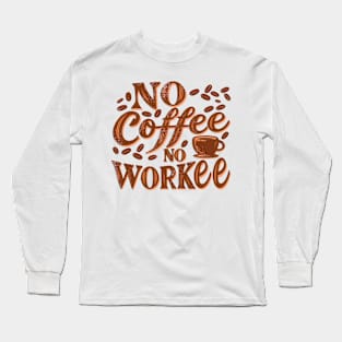 No Coffee No Work Funny Saying for Coffee Drinkers Design Long Sleeve T-Shirt